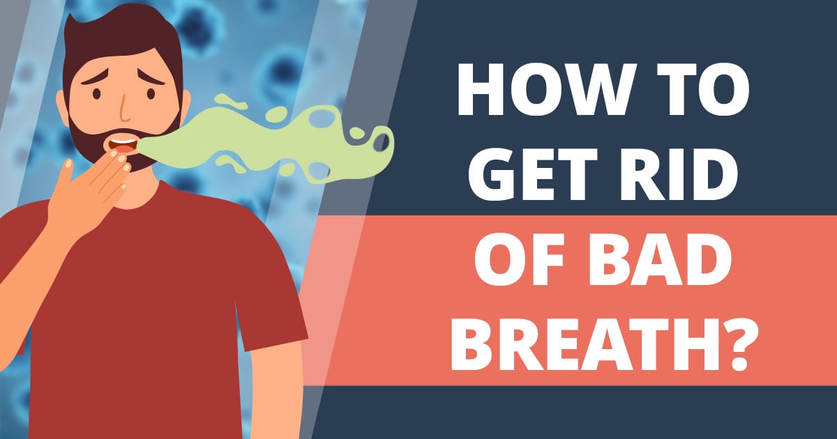 How to get rid of bad breath for good?